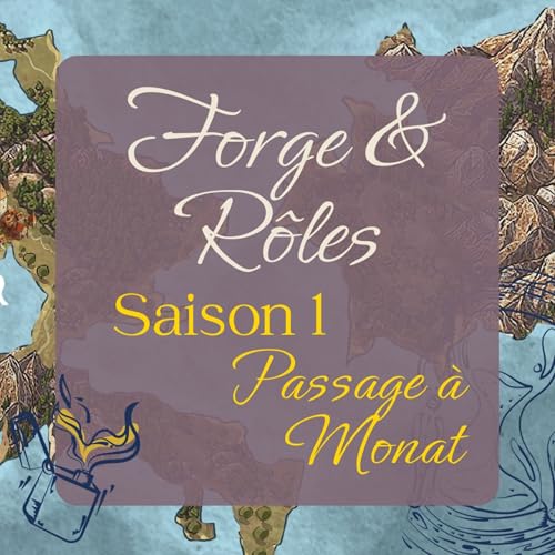 EP 5 - Gloire et d&eacute;ch&eacute;ance - S1 Passage &agrave; Monat - Forge&R&ocirc;les - Atelier d'Acryle