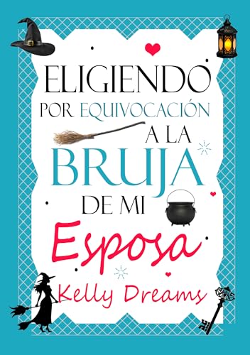 Eligiendo por equivocación a la bruja de mi esposa (Spanish Edition)