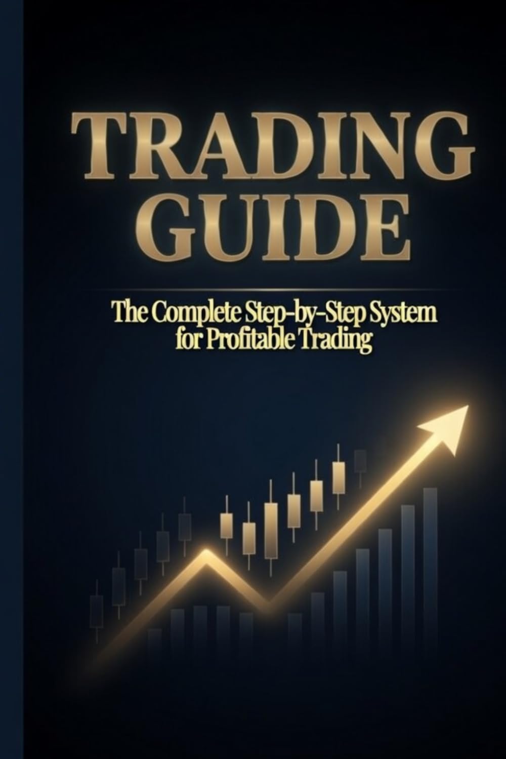 TRADING GUIDE - The Successful Trader Blueprint: A Practical Guide to Building Discipline, Mastering Strategy, and Achieving Consistent Profits in the Financial Markets