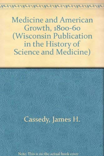 Medicine and American Growth, 1800-1860 (Wisconsin Publication in the History of Science and Medicine)