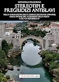 Stereotipi e pregiudizi antislavi. Nella narrazione delle guerre jugoslave (1991-1995) dalle pagine del «Corriere della Sera» e de «la Repubblica»