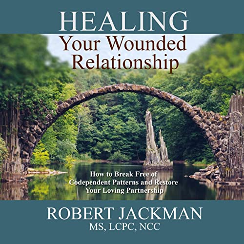 Healing Your Wounded Relationship by Robert Jackman MS LCPC NCC episode artwork