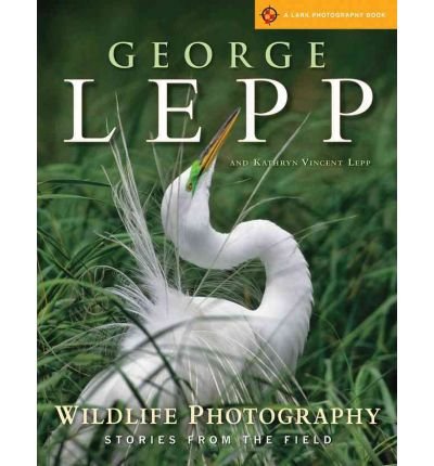 (Wildlife Photography: Stories from the Field By (Author)Lepp, George)Paperback on (Oct-05-2010)
