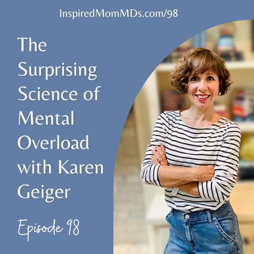 98: The Surprising Science of Mental Overload with Karen Geiger