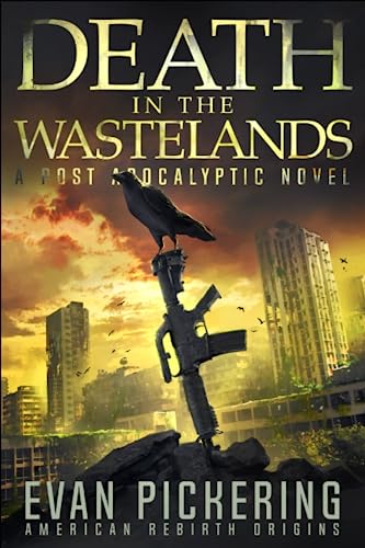 Death In The Wastelands: A Post-Apocalyptic Novel (American Rebirth Series, Band 1)