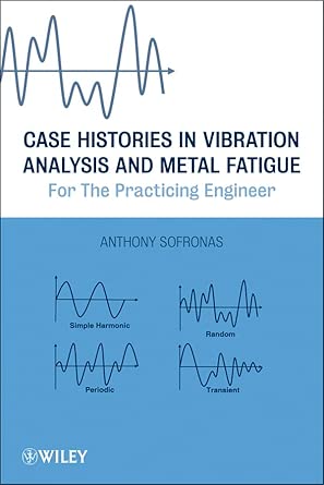 Case Histories in Vibration Analysis and Metal Fatigue for the Practicing Engineer  book cover