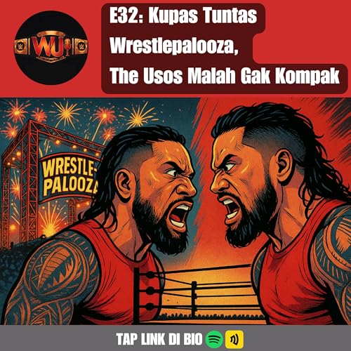 『E32: Kupas Tuntas Wrestlepalooza, The Usos Malah Gak Kompak』のカバーアート