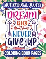 Dream Big; Never Give Up: Motivational Quotes Coloring Book B0CRP6YTTL Book Cover
