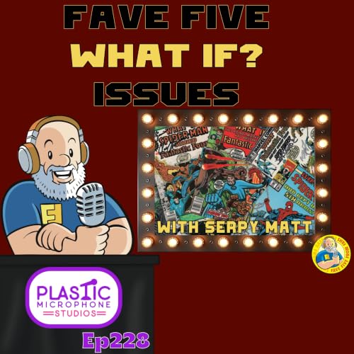 FFFF Ep228 Fave Five What If Issues with Serpy Matt