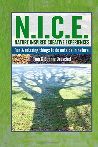 N.I.C.E. Nature Inspired Creative Experiences: Fun and Relaxing Things to do Outside in Nature