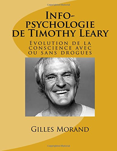 Info-psychologie de Timothy Leary: Evolution de la conscience avec ou sans drogues