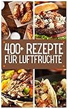  400+ Heißluftfritteuse-Rezepte: Heißluftfritteuse Kochbuch, Mädchen lieben Essen aufrichtig Kochen lernen