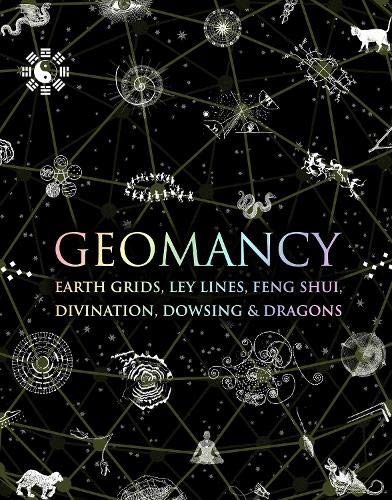 Geomancy: Earth Grids, Ley Lines, Feng Shui, Divination, Dowsing and Dragons (Wooden Books)