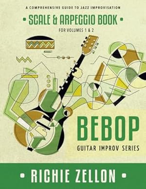 Book cover The Bebop Guitar Improv Series - Scale & Arpeggio Book: A Comprehensive Guide To Jazz Improvisation