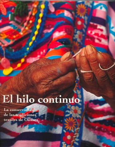 El Hilo Continuo: LA Conservacion De Las Tradiciones Textiles De Oaxca
