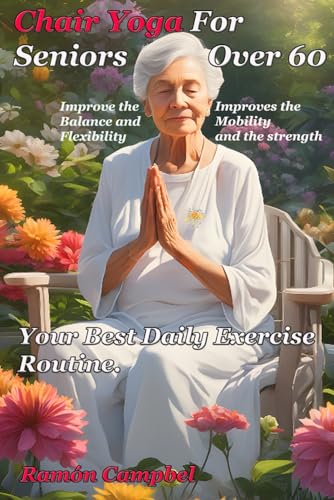 Chair Yoga For Seniors Over 60: Your Best Daily Exercise