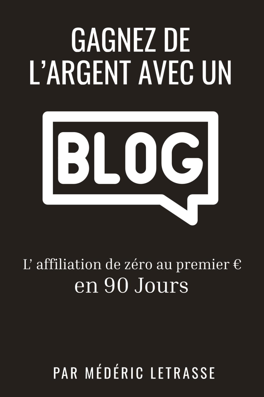 Gagnez de l’argent avec un blog: L’affiliation de zéro au premier euro en 90 Jours
