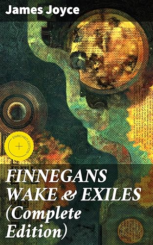 Image of FINNEGANS WAKE & EXILES (Complete Edition): Enriched edition. Experimental Novel and Play from the Author of Ulysses, Dubliners, A Portrait of the Artist as a Young Man & Chamber Music