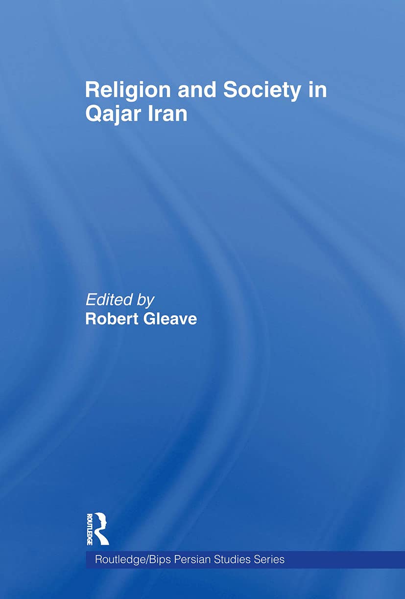 Religion and Society in Qajar Iran (Routledge/BIPS Persian Studies Series)      1st Edition