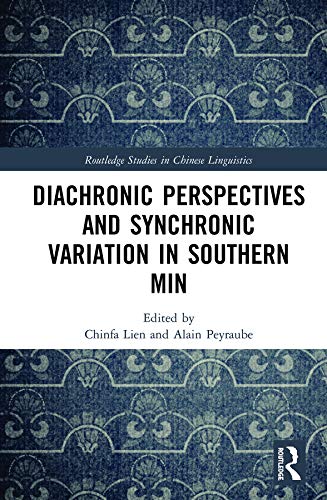 Diachronic Perspectives and Synchronic Variation in Southern Min (Routledge Studies in Chinese Linguistics)