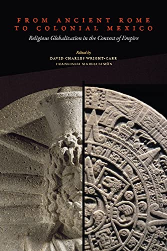 From Ancient Rome to Colonial Mexico: Religious Globalization in the Context of Empire