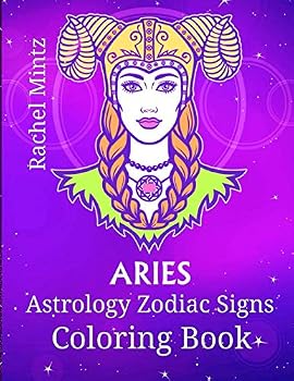 Aries - Astrology Zodiac Signs Coloring Book : The Horoscope Ram Sign for March 20 - April 20 - Astrological Art for Adults and Teenagers