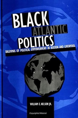 Black Atlantic Politics: Dilemmas of Political Empowerment in Boston and Liverpool (African American Studies)