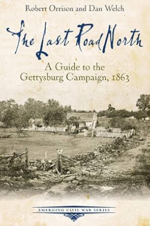 The Last Road North: A Guide to the Gettysburg Campaign, 1863 (Emerging Civil War Series)
