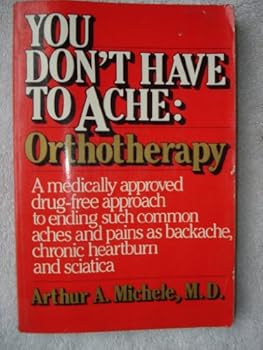 Paperback You Don't Have to Ache: Orthotherapy Book