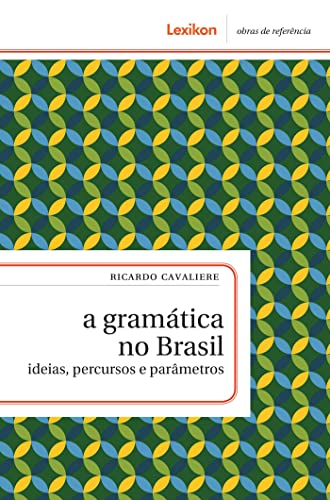 A gramática no Brasil; ideias, percursos e parâmetros