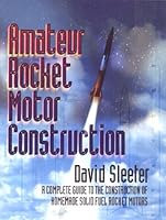 Amateur Rocket Motor Construction: A Complete Guide To The Construction Of Homemade Solid Fuel Rocket Motors 093038704X Book Cover