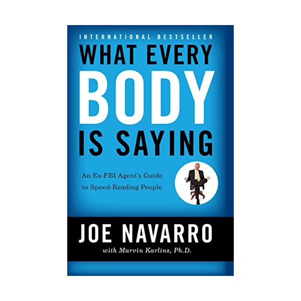What Every BODY is Saying: An Ex-FBI Agent's Guide to Speed-Reading People