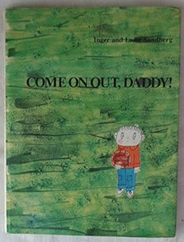 come on out, daddy!