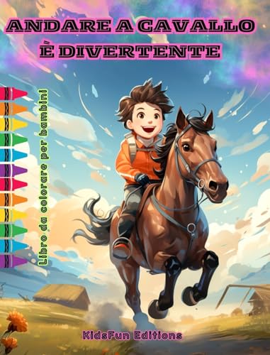 Andare a cavallo è divertente - Libro da colorare per bambini - Avventure affascinanti di cavalli e unicorni: Emozionante libro per bambini per ... creatività e divertirsi (Italian Edition)