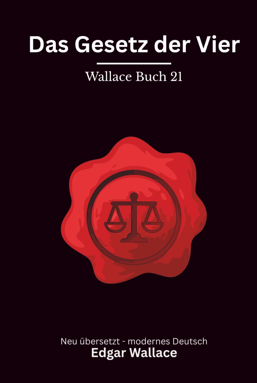 Das Gesetz der Vier: Klassischer Edgar Wallace Krimi aus der Gerechten-Reihe. Originaltitel The Law of the Four Just Men. Modern neu übersetzt