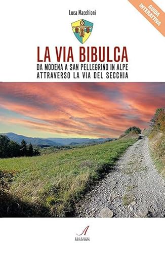 La Via Bibulca. Da Modena A San Pellegrino Il Alpe, Attraverso La Via Del Secchia