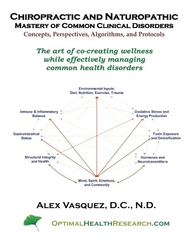 Chiropractic and Naturopathic Mastery of Common Clinical Disorders: The art of co-creating wellness while effectively managing acute and chronic health disorders