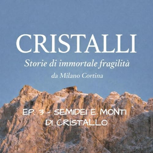 EP.3 - Semidei e monti di Cristallo