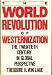 The World Revolution of Westernization: The Twentieth Century in Global Perspective
