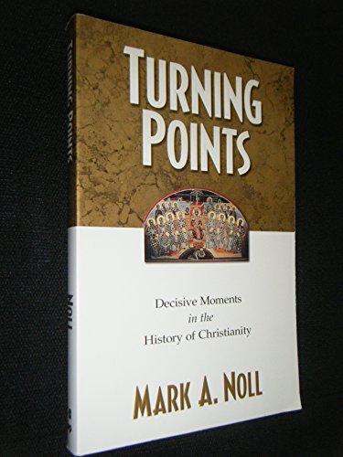 Turning Points: Decisive Moments In The History Of Christianity