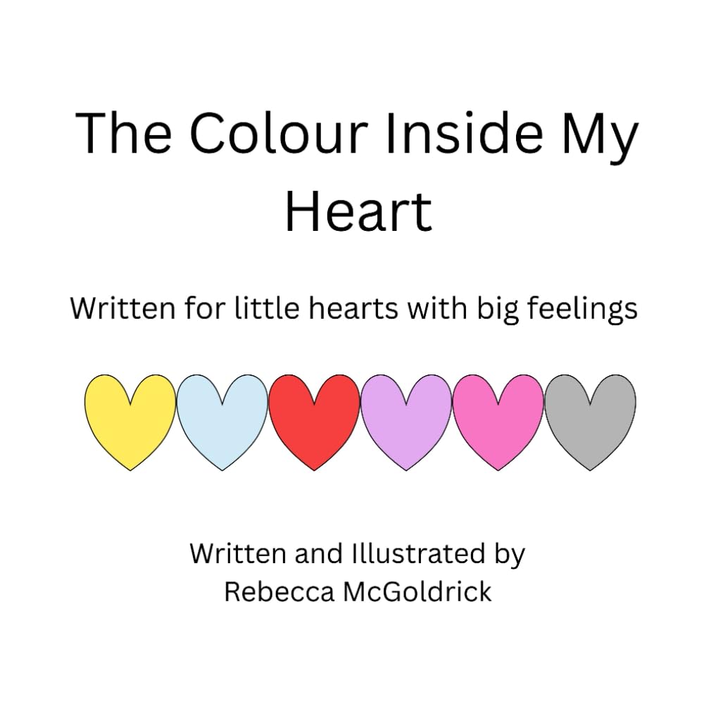 The Colour Inside My Heart: For Little Hearts With Big Feelings