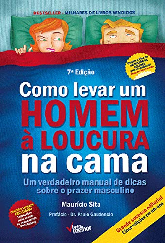 Como levar um homem à loucura na cama: Um verdadeiro manual de dicas sobre o prazer masculino