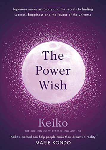 The Power Wish: Japanese Moon Astrology And The Secrets To Finding Success, Happiness And The Favour Of The Universe