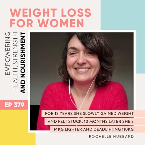 #379 - For 12 Years She Slowly Gained Weight and Felt Stuck. 10 Months Later She&rsquo;s 14kg Lighter and Deadlifting 110kg with Rochelle Hubbard