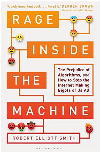 Compare Textbook Prices for Rage Inside the Machine: The Prejudice of Algorithms, and How to Stop the Internet Making Bigots of Us All  ISBN 9781472963888 by Smith, Robert Elliott