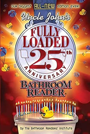 Uncle John's Fully Loaded 25th Anniversary Bathroom Reader: Volume 25 Anniversary Edition book cover