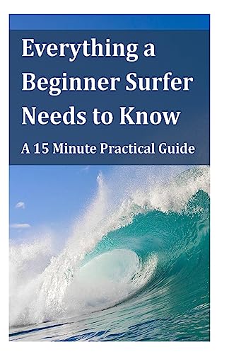 Everything a Beginner Surfer Needs to Know: A 15 Minute Practical Guide