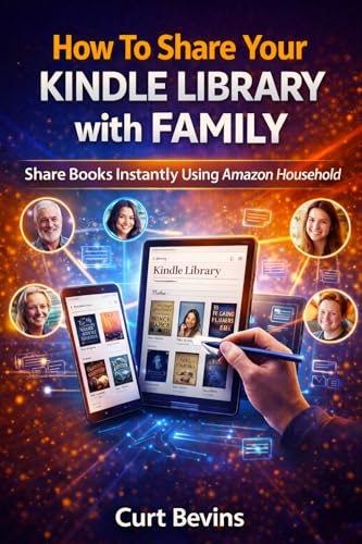 How To Share Your Kindle Library with Family : Share Books Instantly Using Amazon Household Guide 2026 (The Kindle Guide)