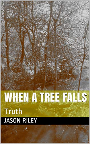 When a Tree Falls: Truth - Kindle edition by Riley, Jason. Mystery ...