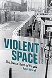Violent Space: The Jewish Ghetto in Warsaw